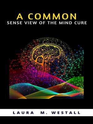 cover image of A common-sense view of the mind-cure
